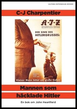Charpentier, C-J | Mannen som häcklade Hitler : En bok om John Heartfield