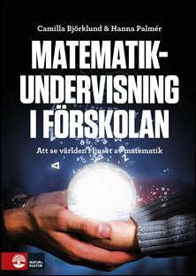 Björklund, Camilla | Matematikundervisning i förskolan : Att se världen i ljuset av matematik