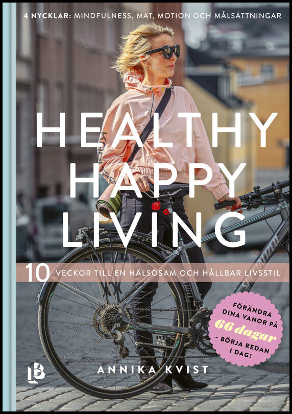 Kvist, Annika | Healthy happy living : 10 veckor till en hållbar och hälsosam livsstil