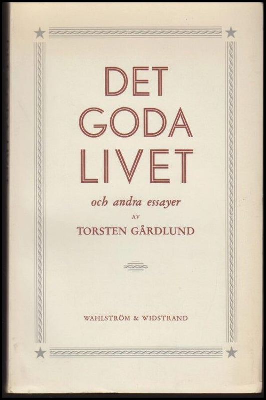 Gårdlund, Torsten | Det goda livet och andra essayer
