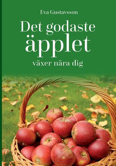 Gustavsson, Eva | Det godaste äpplet växer nära dig