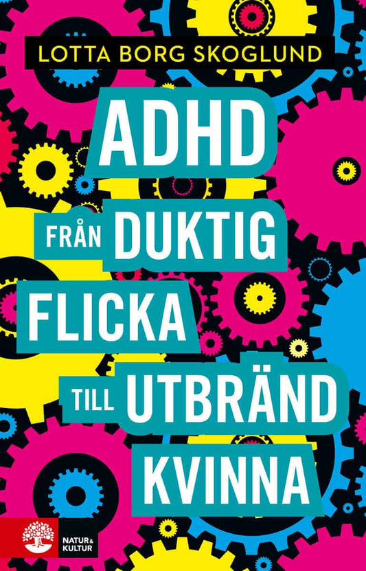 Borg Skoglund, Lotta | Adhd : Från duktig flicka till utbränd kvinna