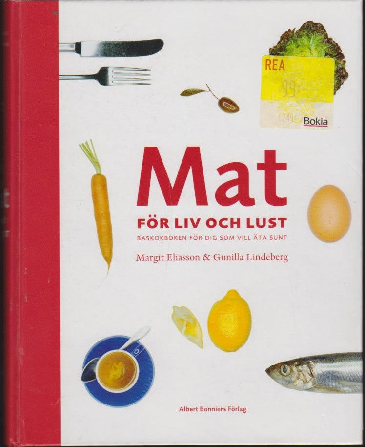 Eliasson, Margit | Lindeberg, Gunilla | Mat för liv och lust : Baskokboken för dig som vill äta sunt
