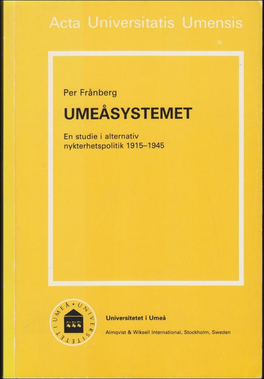 Frånberg, Per | Umeåsystemet : En studie i alternativ nykterhetspolitik 1915-1945