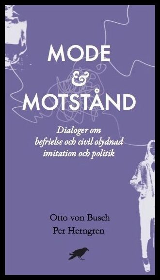 von Busch, Otto| Herngren, Per | Mode & motstånd : Dialoger om befrielse och civil olydnad imitation och pol