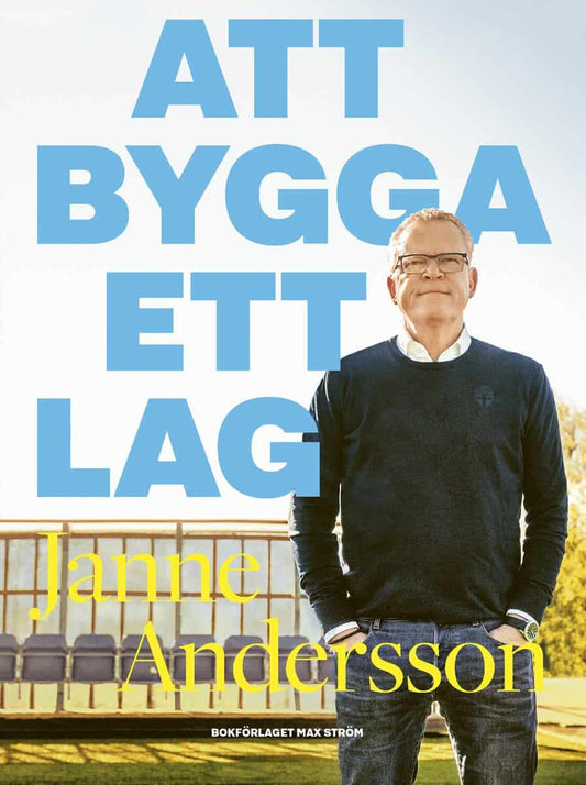 Andersson, Janne | Johnsson, Henrik | Att bygga ett lag