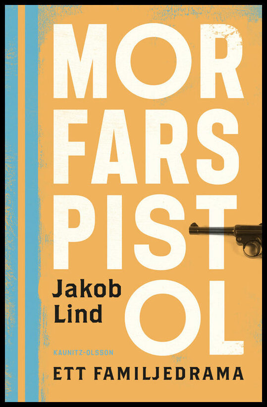 Lind, Jakob | Morfars pistol : Ett familjedrama