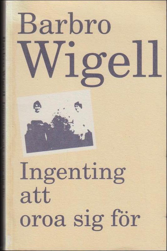 Wigell, Barbro | Ingenting att oroa sig för