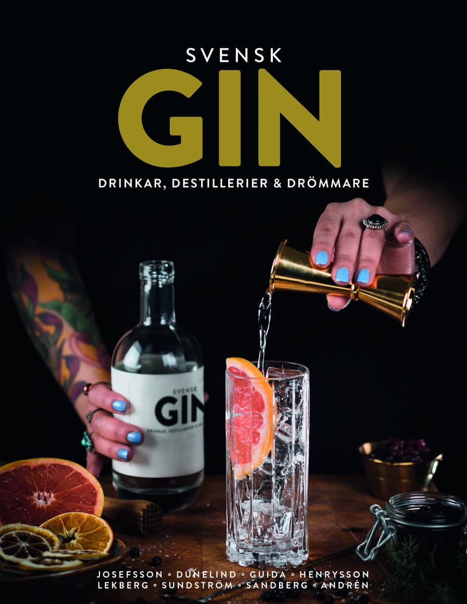 Josefsson, Jens | Dunelind, Martin | Svensk Gin : Drinkar, destillerier & drömmare