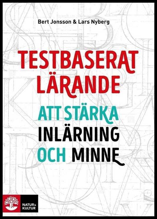 Jonsson, Bert | Nyberg, Lars | Testbaserat lärande : Att stärka inlärning och minne