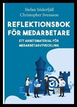 Söderfjäll, Stefan| Svensson, Christopher | Reflektionsbok för medarbetare : ett arbetsmaterial för medarbetarutveckling...