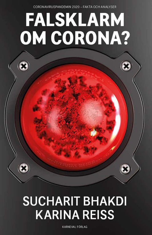 Bhakdi, Sucharit | Reiss, Karina | Falsklarm om corona? : Coronaviruspandemin 2020 - fakta och analyser
