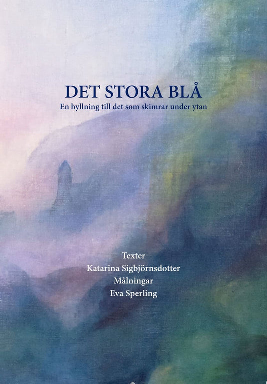 Sigbjörnsdotter, Katarina | Det stora blå : En hyllning till det som skimrar under ytan