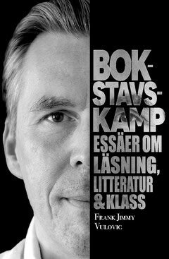 Vulovic, Frank Jimmy | Bokstavskamp : Essäer om läsning, litteratur & klass