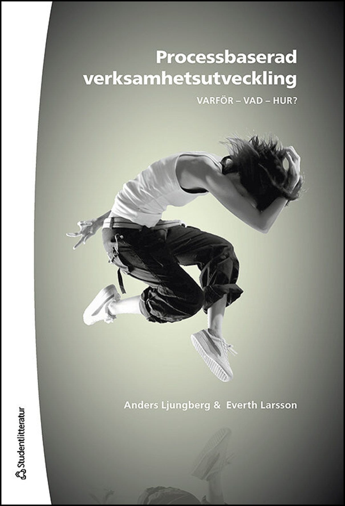 Ljungberg, Anders | Larsson, Everth | Processbaserad verksamhetsutveckling : Varför, vad, hur?