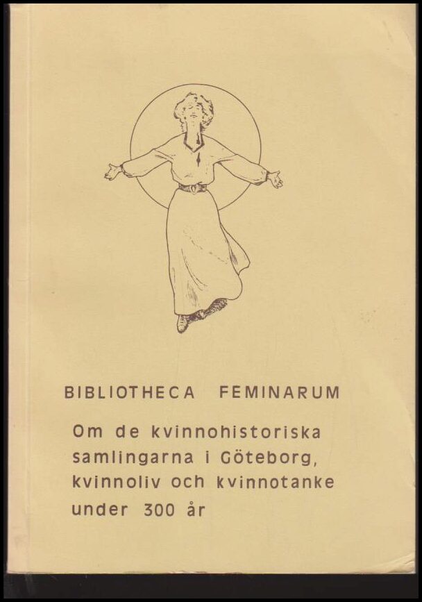 Benner, Margareta | Bibliotheca feminarum : Om de kvinnohistoriska samlingarna i Göteborg, kvinnoliv och kvinnotanke und...