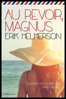 Helmerson, Erik | Au revoir, Magnus : [en roman om drömmen om något annat]