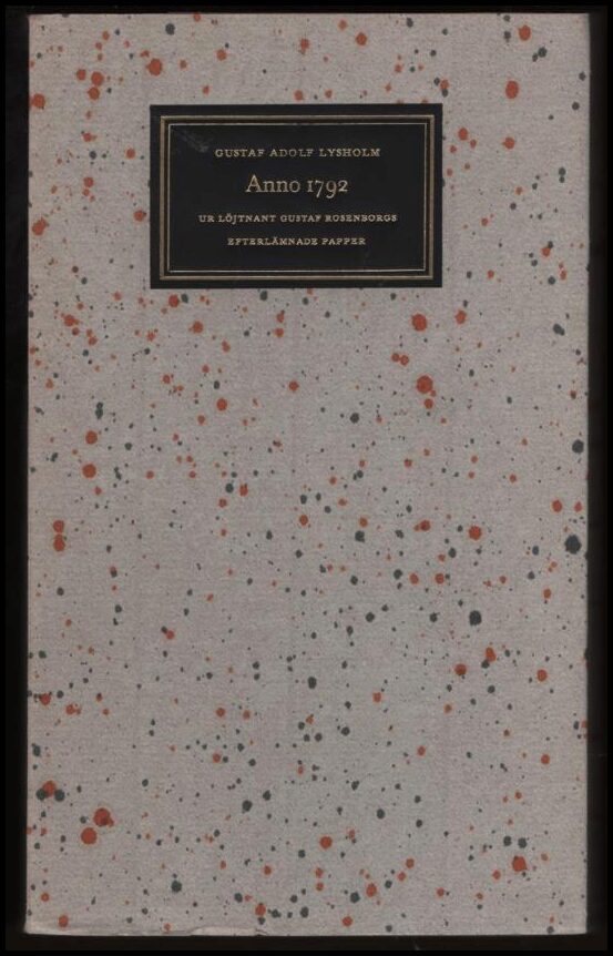 Lysholm, Gustaf Adolf | Anno 1792. Ur löjtnant Gustaf Rosenborgs efterlämnade papper