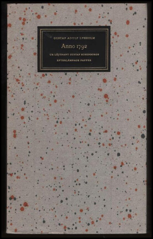 Lysholm, Gustaf Adolf | Anno 1792. Ur löjtnant Gustaf Rosenborgs efterlämnade papper