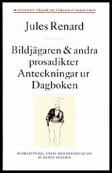 Renard, Jules | Bildjägaren och andra prosadikter : Anteckningar ur Dagboken