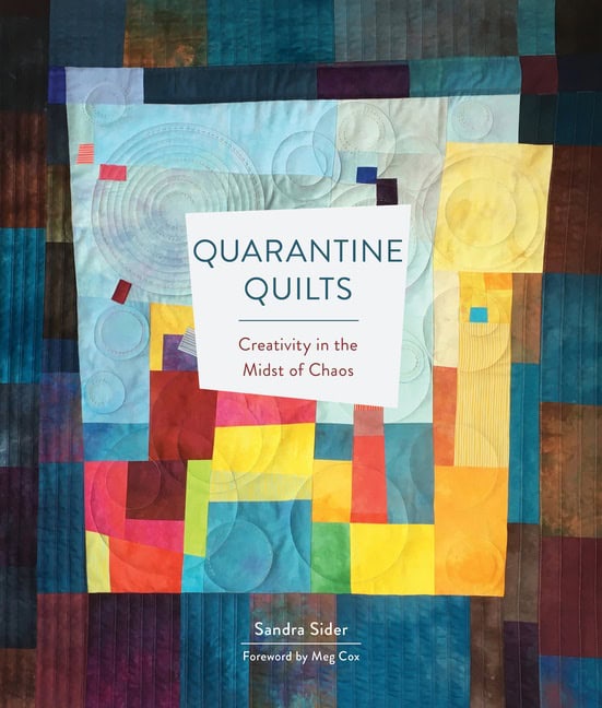 Sandra Sider - Meg Cox | Quarantine Quilts : Creativity in the Midst of Chaos