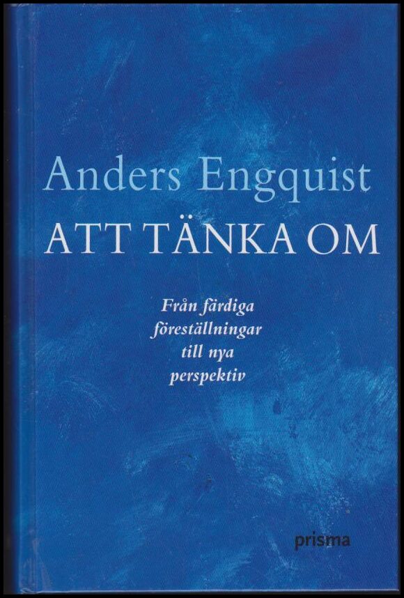 Engquist, Anders | Att tänka om : Från färdiga föreställningar till nya perspektiv