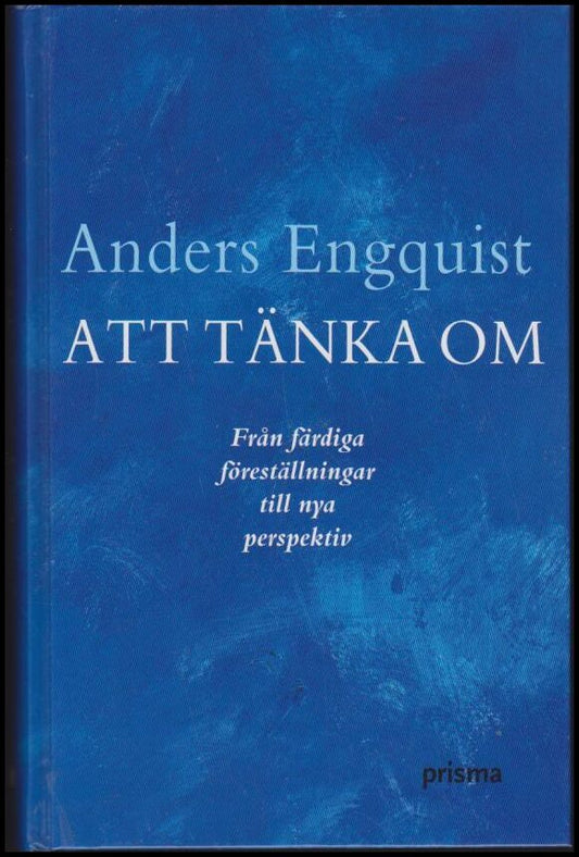 Engquist, Anders | Att tänka om : Från färdiga föreställningar till nya perspektiv
