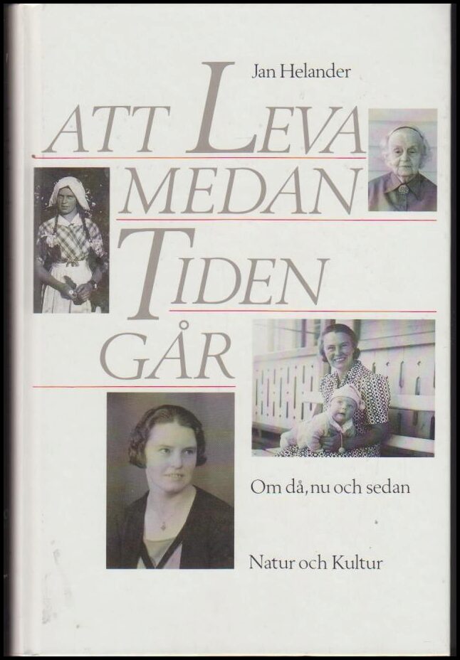 Helander, Jan | Att leva medan tiden går : Om då, nu och sedan