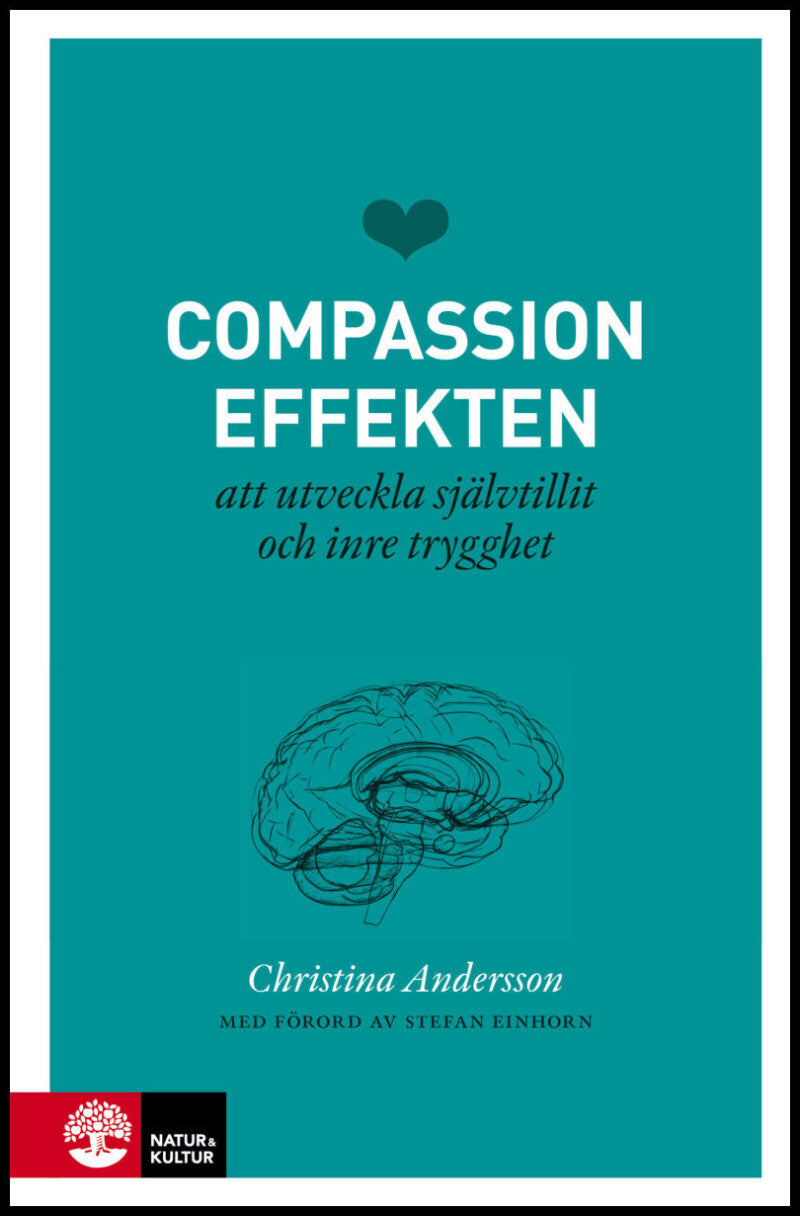 Andersson, Christina | Compassioneffekten : Att utveckla självtillit och inre trygghet