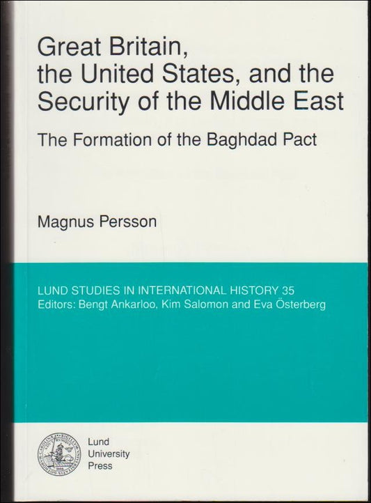 Persson, Magnus | Great Britain, the United States, and the Security of the Middle East