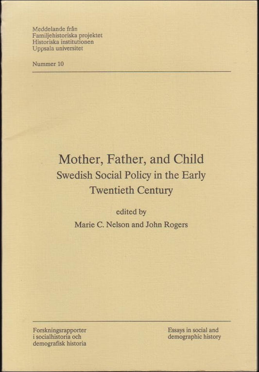 Nelson, Marie C. | Rogers, John (red.) | Mother, Father, and Child : Swedish Social Policy in the Early Twentieth Century