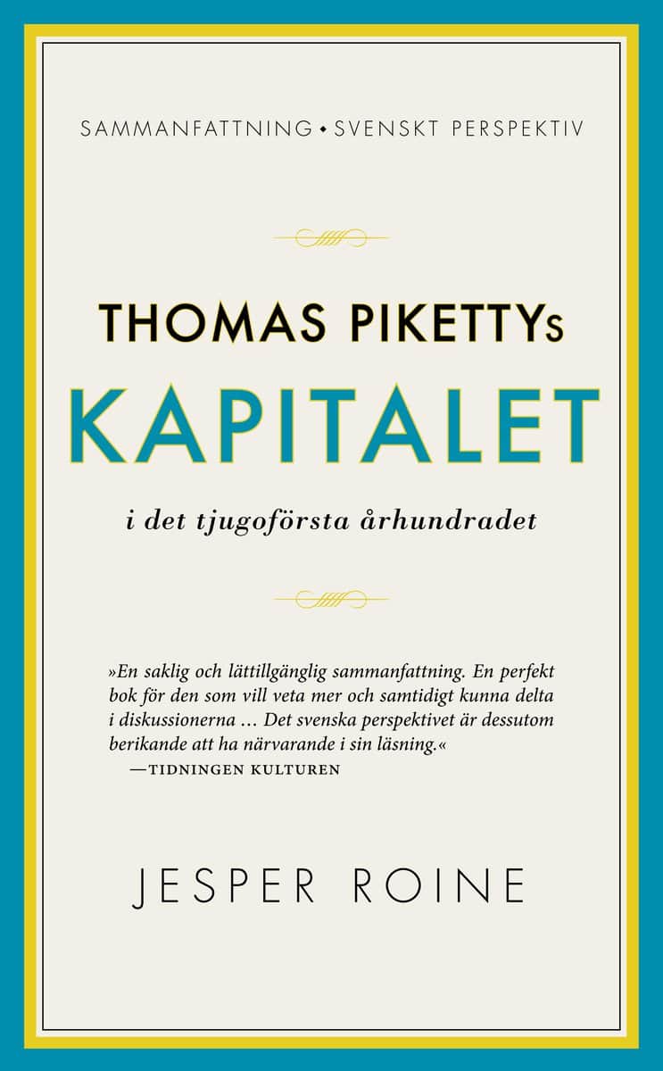 Roine, Jesper | Thomas Pikettys Kapitalet i det tjugoförsta århundradet : Sammanfattning, svenskt perspektiv