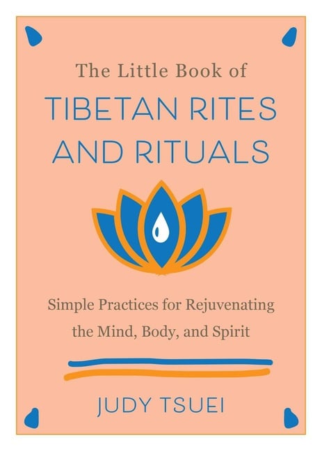 Judy Tsuei | The Little Book Of Tibetan Rites And Rituals : Simple Practices for Rejuvenating the Mind, Body, and Spirit
