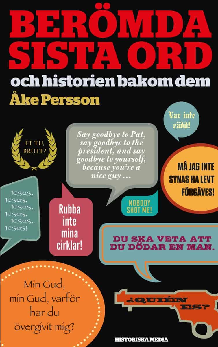 Persson, Åke | Berömda sista ord : Och historien bakom dem