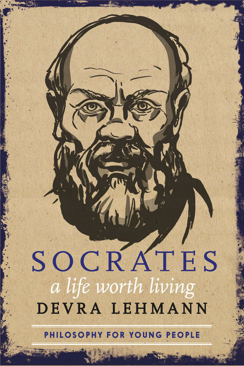 Devra Lehmann | Socrates : A Life Worth Living
