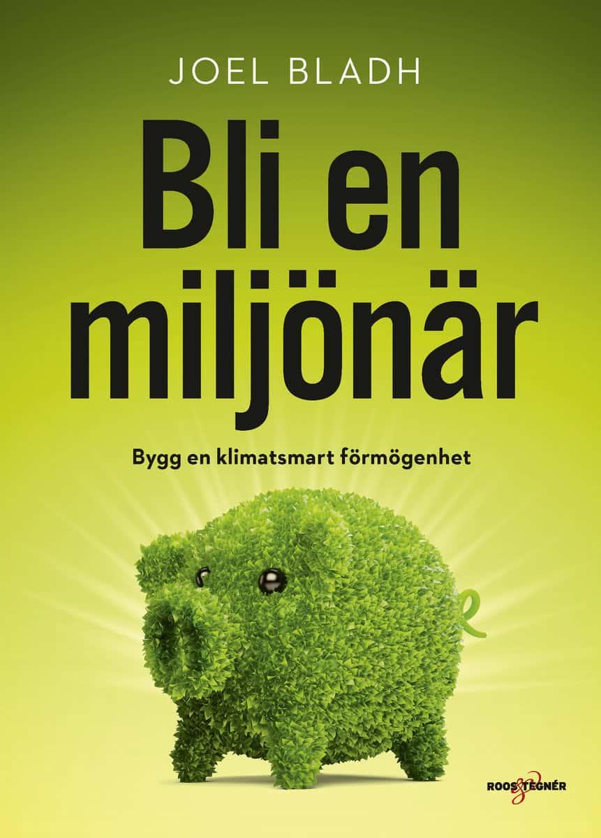 Bladh, Joel | Bli en miljönär : Bygg en klimatsmart förmögenhet