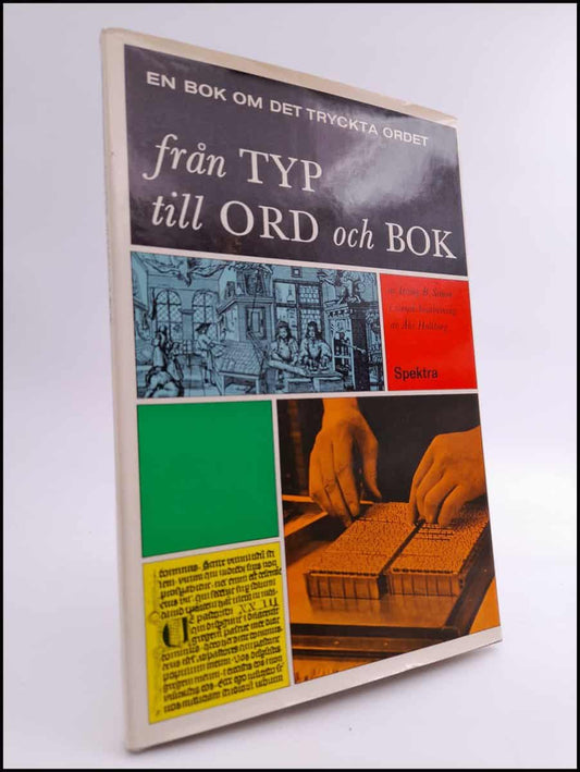 Simon, Irving B. | Från typ till ord till bok : En bok för alla om det tryckta ordets utveckling från träblock till elek...