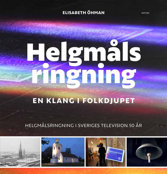 Öhman, Elisabeth | Helgmålsringning : En klang i folkdjupet - helgmålsringning i Sveriges Television 50 år