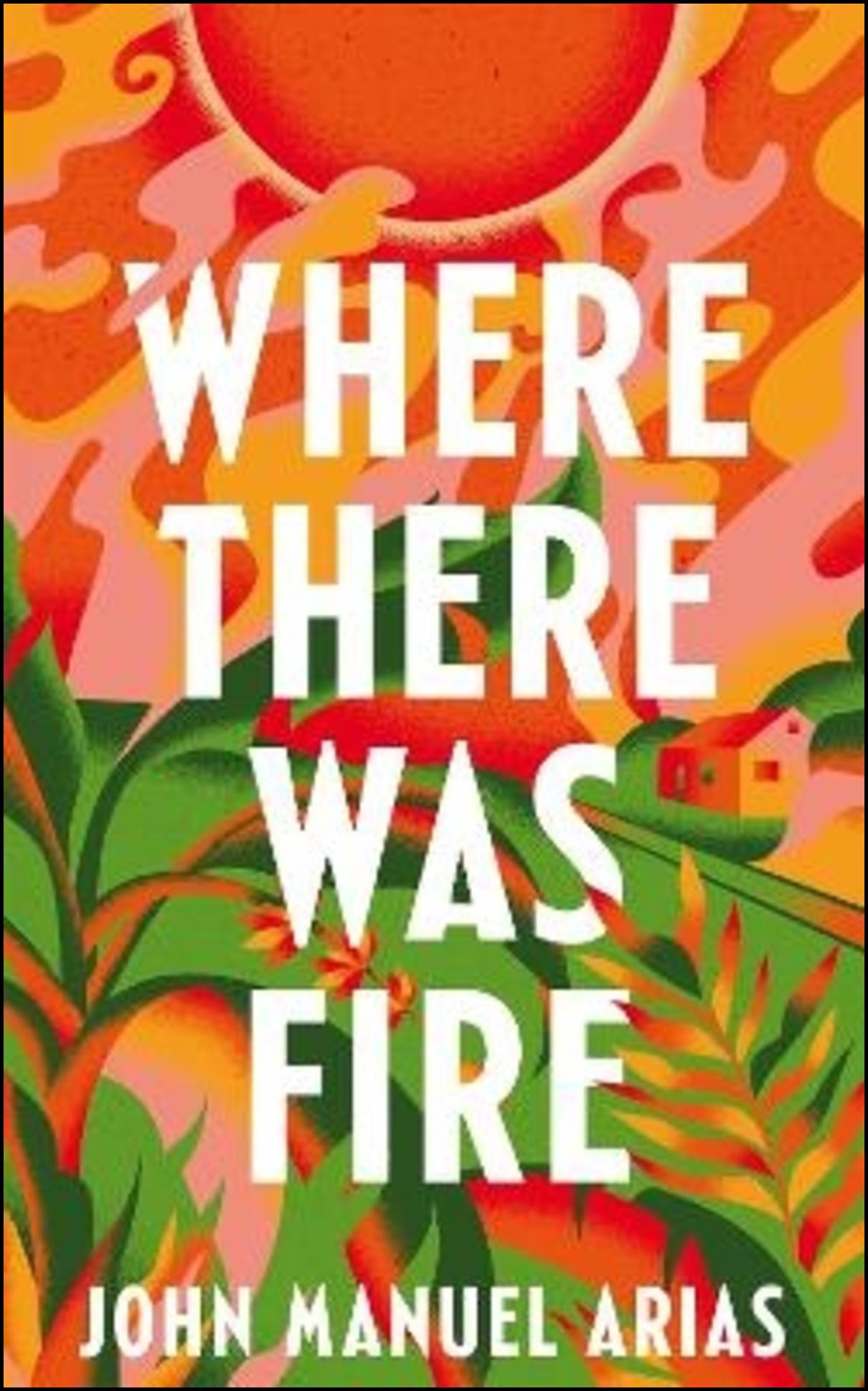 Arias, John Manuel | Where There Was Fire