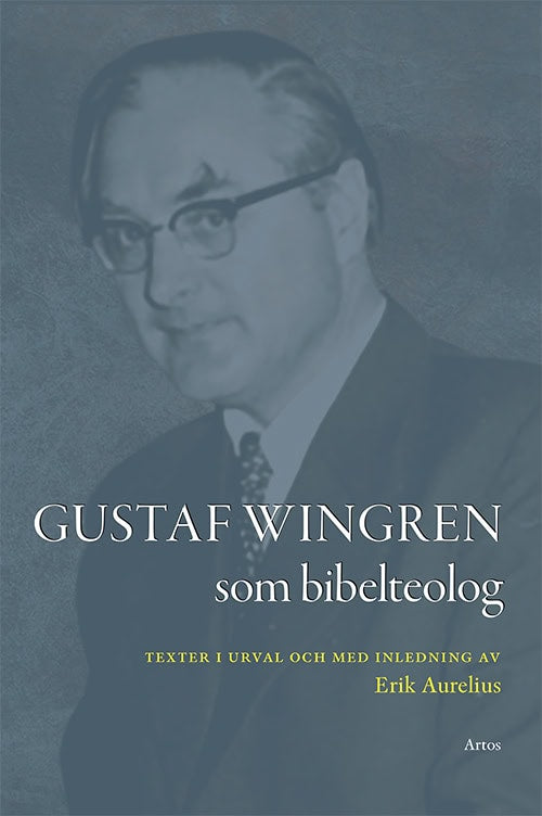 Wingren, Gustaf | Gustaf Wingren som bibelteolog : Texter i urval och med inledning av Erik Aurelius