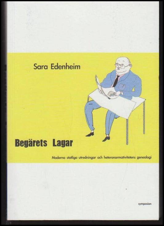 Edenheim, Sara | Begärets lagar : Moderna statliga utredningar och heteronormativitetens genealogi