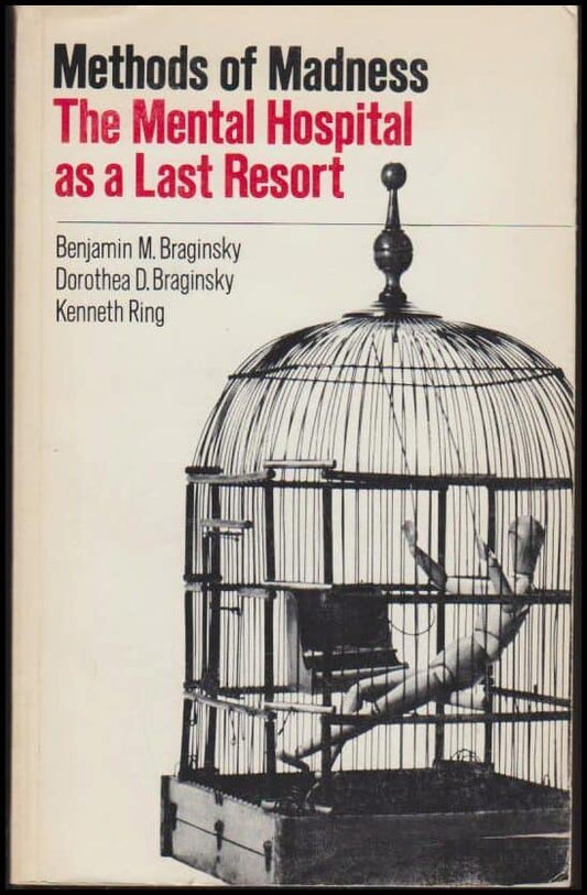 Braginsky, M, Benjamin | Methods of Madness : The Mental Hospital as a Last Resort