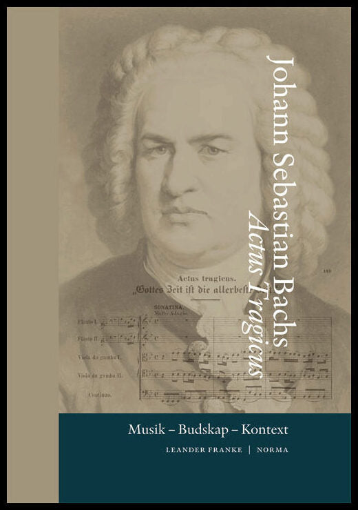 Franke, Leander | Johann Sebastian Bachs Actus Tragicus : Musik, budskap, kontext