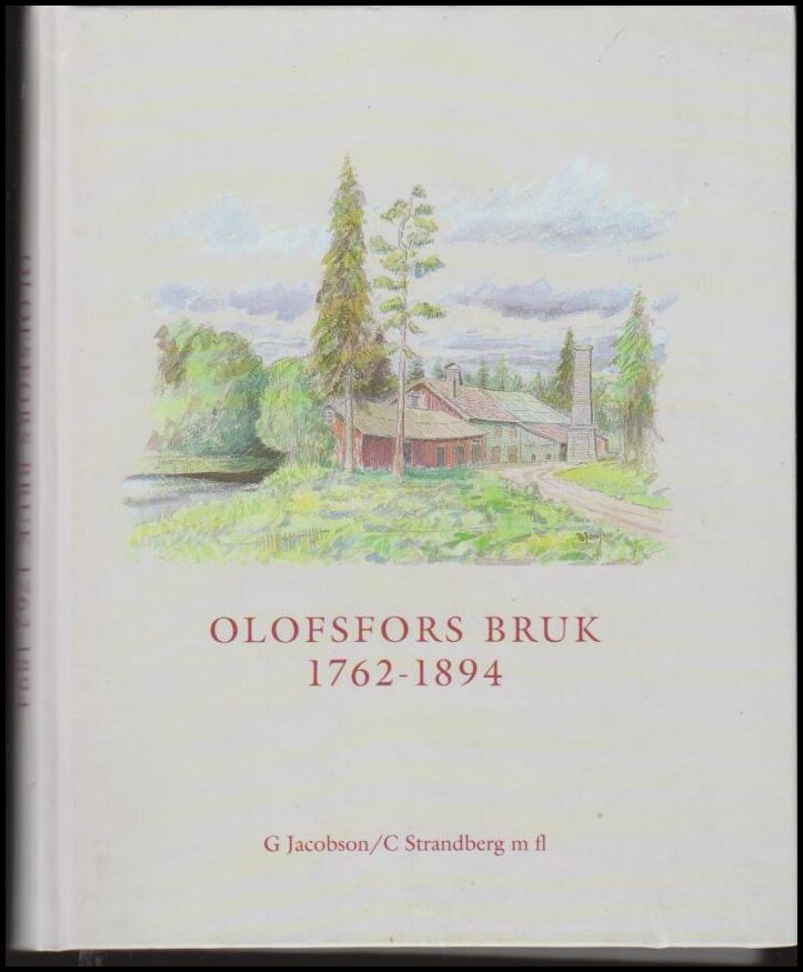 Jacobson, Gudrun | Strandberg,Cathrina (red.) | Olofsfors Bruk 1762-1894