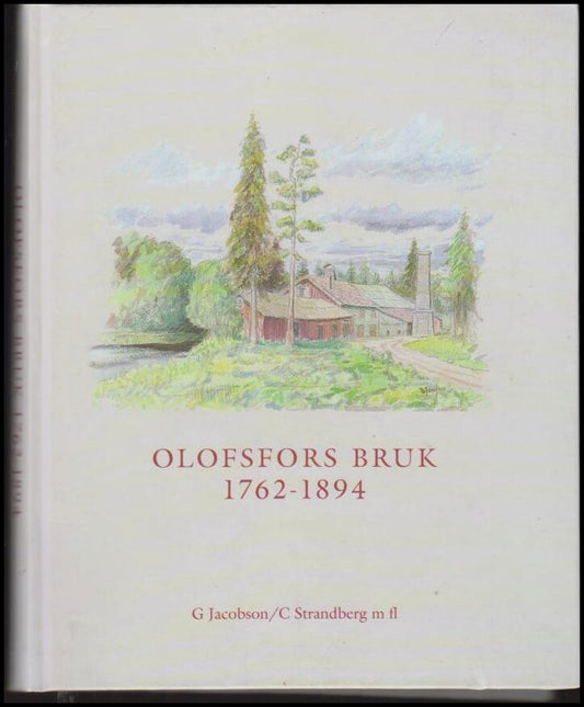 Jacobson, Gudrun | Strandberg,Cathrina (red.) | Olofsfors Bruk 1762-1894