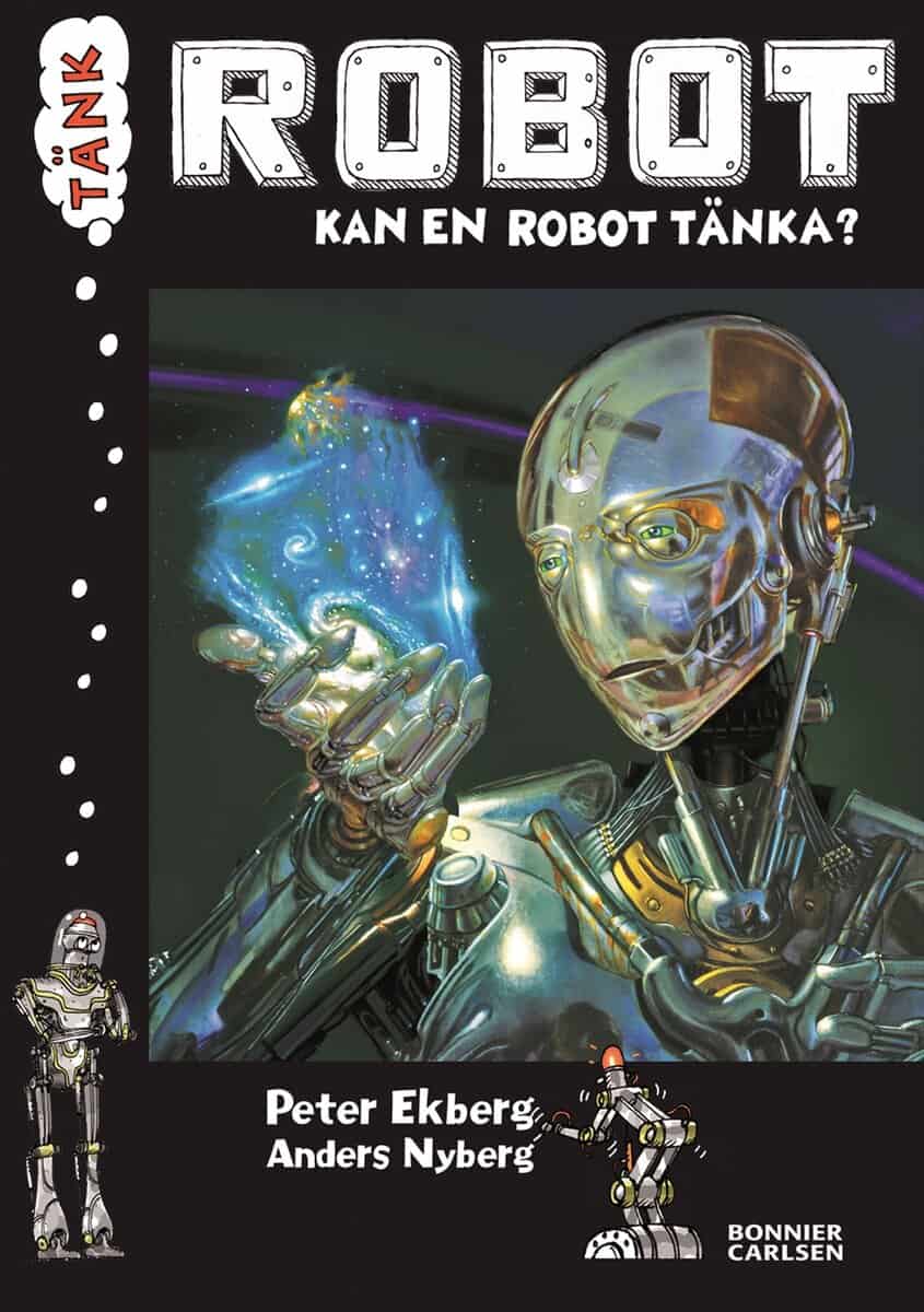 Ekberg, Peter | Tänk Robot : Kan en robot tänka?