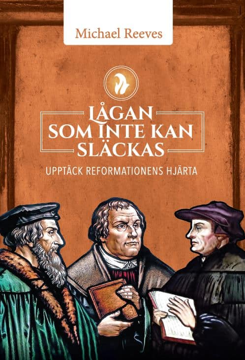 Reeves, Michael | Lågan som inte kan släckas : Upptäck reformationens hjärta