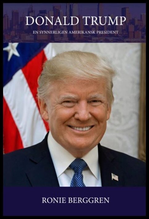Berggren, Ronie | Donald Trump : En synnerligen amerikansk president