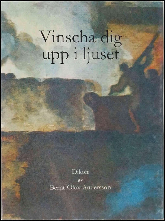 Andersson, Bernt-Olov | Vinscha dig upp i ljuset : Dikter