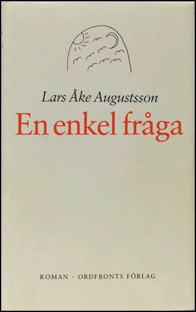 Augustsson, Lars Åke | En enkel fråga : Romanen om barnen till Socialistjesus och Svea, samt om ett antal andra händelse...